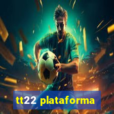 tt22 plataforma